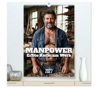 MANPOWER - Echte Kerle am Werk (hochwertiger Premium Wandkalender 2027 DIN A2 hoch), Kunstdruck in Hochglanz: Männer bei körperlicher Arbeit - ein Tribut an Muskeln, Schweiß und maskuline Energie.