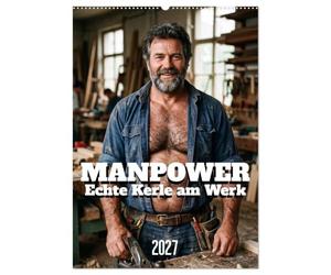 MANPOWER - Echte Kerle am Werk (Wandkalender 2027 DIN A2 hoch), CALVENDO Monatskalender: Männer bei körperlicher Arbeit - ein Tribut an Muskeln, Schweiß und maskuline Energie.