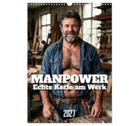 MANPOWER - Echte Kerle am Werk (Wandkalender 2027 DIN A3 hoch), CALVENDO Monatskalender: Männer bei körperlicher Arbeit - ein Tribut an Muskeln, Schweiß und maskuline Energie.