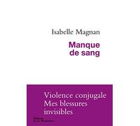 Manque de sang: Violence conjugale, mes blessures invisibles