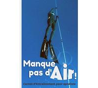 Manque pas d'Air !: Carnet d'entraînement pour apnéiste
