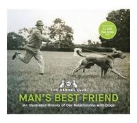 Mans Best Friend the ultimate homage to our canine companions. by The Kennel Club The Kennel Club (Auteur)
