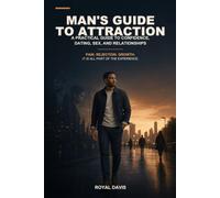 Man's Guide to Attraction: A Practical Guide to Confidence, Dating, Sex, and Relationships