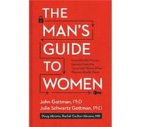Man'S Guide To Women, The (Hardcover) John M Gottman, Gottman Ph D , Abrams Julie Schwartz, Abrams Douglas (Auteur)
