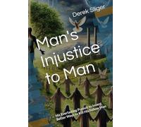 Man's Injustice to Man: His Everlasting Pursuit to Invent Better Ways to Kill His Fellow Man
