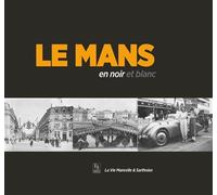 Mans (Le) en noir et blanc - Sarthoise La vie mancelle & - Nouvelles Editions Sutton - broché - Monographie