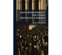 Man's Responsibility For Gospel Privileges, A Sermon