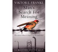 Man's Search For Meaning: The classic tribute to hope from the Holocaust