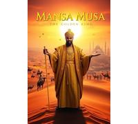 Mansa Musa: The golden king