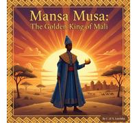 Mansa Musa. The Golden King of Mali: African History Children’s Book
