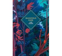 Mansfield Park: A beautiful deluxe gift edition of Jane Austen’s bold and brilliant novel about privilege, class, love and growing up