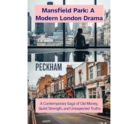 Mansfield Park: A Modern London Drama: A Contemporary Saga of Old Money, Quiet Strength, and Unexpected Truths