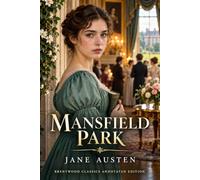 Mansfield Park: Brentwood Classics Edition (Annotated): The Complete Unabridged Novel with Original Supplementary Material