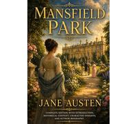 Mansfield Park: Complete Edition with Introduction, Historical Context, Character Insights, and Author Biography