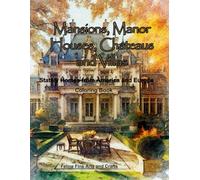 Mansions, Manor Houses, Chateaus and Villas Coloring Book: Stately Homes in America and Europe