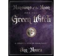 Mansions of the Moon for the Green Witch A Complete Book of Lunar Magic by Ann Moura Moura, Ann (Auteur)