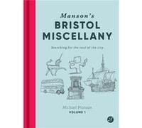 Mansons Bristol Miscellany by Michael Manson Michael Manson (Auteur)