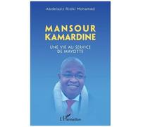 Mansour Kamardine - Une Vie Au Service De Mayotte