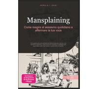 Mansplaining: Come reagire al sessismo quotidiano e affermare la tua voce