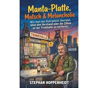 Manta-Platte, Matsch & Melancholie: Wie man das Ruhrgebiet überlebt, ohne den Verstand oder die Zähne an der Trinkhalle zu verlieren.