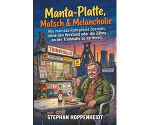 Manta-Platte, Matsch & Melancholie: Wie man das Ruhrgebiet überlebt, ohne den Verstand oder die Zähne an der Trinkhalle zu verlieren.