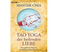 Mantak Chia Wal Tao Yoga der heilenden Liebe: Der geheime Weg zur weibli (Poche)