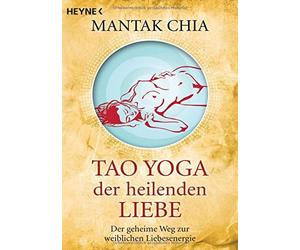 Mantak Chia Wal Tao Yoga der heilenden Liebe: Der geheime Weg zur weibli (Poche)