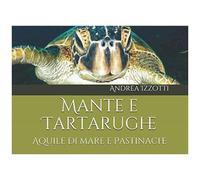 Mante E Tartarughe: Aquile Di Mare E Pastinache (Nati Per Essere Liberi)