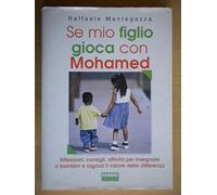 Mantegazza Raffaele - Se mio figlio gioca con Mohamed. Riflessioni, consigli, attività per insegnare a bambini e ragazzi il valore della differenza