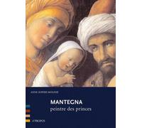 Mantegna, Peintre Des Princes - Anne-Sophie Molinié - A Propos Eds - broché - Essai
