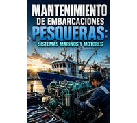 Mantenimiento de Embarcaciones Pesqueras: Sistemas Marinos y Motores