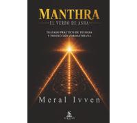 Manthra: El Verbo de Asha: Tratado práctico de teurgia y protección zoroastriana