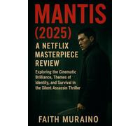 MANTIS (2025): A NETFLIX MASTERPIECE REVIEW: Exploring the Cinematic Brilliance, Themes of Identity, and Survival in the Silent Assassin Thriller Netflix 2025 movie