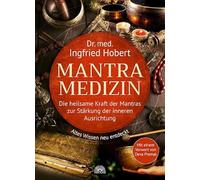Mantra Medizin: Die heilsame Kraft der Mantras zur Stärkung der inneren Ausrichtung - Altes Wissen neu entdeckt - Mit einem Vorwort von Deva Premal