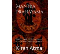 Mantra Pranayama: The Power Of Combining Chanting And Breathing: 9 (Unraveling The Hindu Pantheon: Your Essential Guide To Gods, Goddesses, Myths, Legends, Vedic Texts And Ancient Wisdom)