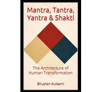 Mantra, Tantra, Yantra & Shakti: The Architecture of Human Transformation
