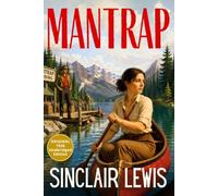Mantrap: Sinclair Lewis’ Classic Wilderness Adventure of Escape, Danger and Desire