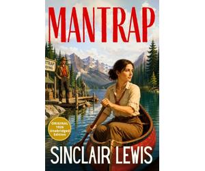 Mantrap: Sinclair Lewis’ Classic Wilderness Adventure of Escape, Danger and Desire