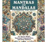 Mantras and Mandalas: colorbook for adult: for Strees Relief, Improved Concentration, and Inner Balance