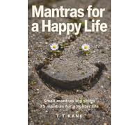 Mantras for a Happy Life: 75 Daily Mantras for Joy, Gratitude, Inner Peace and Contentment.: A Self-Help Guide for Lasting Happiness, Positivity and ... for Inner Calm and a Lighter Mind.