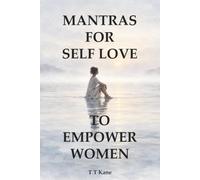 Mantras for Self Love to Empower Women:: 150 Mantras for Self-Worth, Self-Love, and Lasting Confidence. A Self-help Spiritual Guide To Find Your Inner Strength and Emotional Empowerment.