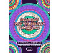 Mantras for the Mildly Pissed Off: 40 Sweary Mandala Coloring Pages for Adults: Stress Relief for When You're Over It