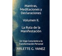 Mantras, Meditaciones y Declaraciones Volumen II. La Ruta de la Manifestación: Un Viaje Consciente a la Transformación Personal