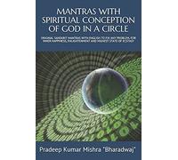 Mantras With Spiritual Conception Of God In A Circle: Original Sanskrit Mantras With English To Fix Any Problem, For Inner Happiness, Enlightenment And Highest State Of Ecstasy