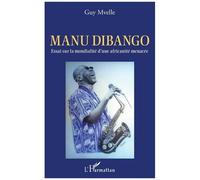 Manu Dibango - Essai Sur La Mondialité D'une Africanité Menacée