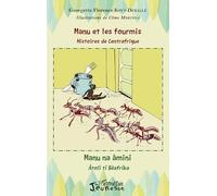 Manu et les fourmis, histoires de Centrafrique: Manu na âmini, âtolï tî Bêafrîka Bilingue français - sängö