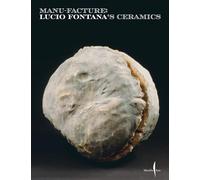 Manu-facture: Lucio Fontana's Ceramics