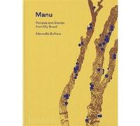 Manu, Recipes and Stories from My Brazil Manoella Buffara (Auteur)