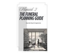 Manual 2: The Funeral Planning Guide: Step-By-Step Arrangements