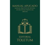 Manual aplicado a la defensa de delitos de tráfico de drogas: Estrategias de Defensa Penal y Jurisprudencia Clave